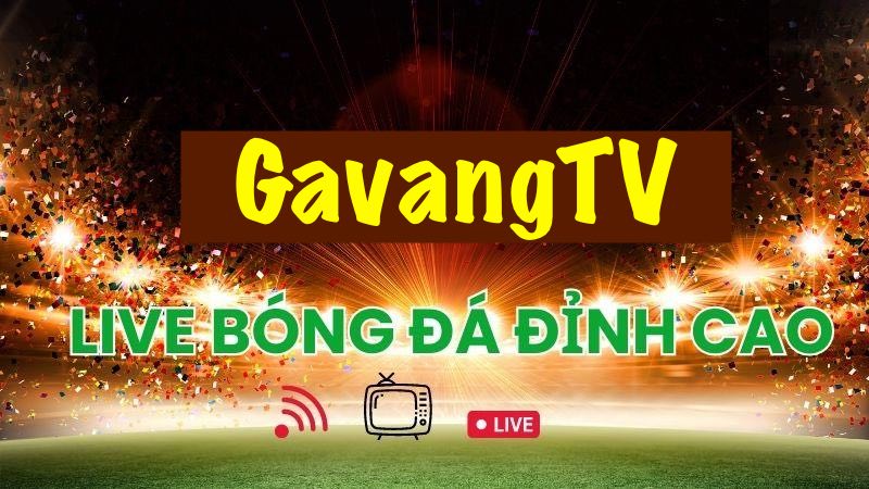 Lý do GavangTV được yêu thích nhất hiện nay