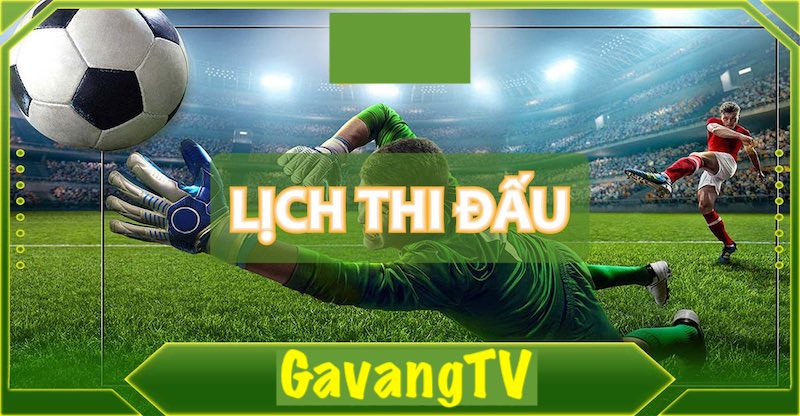 Cập nhật lịch thi đấu tại Gavang TV